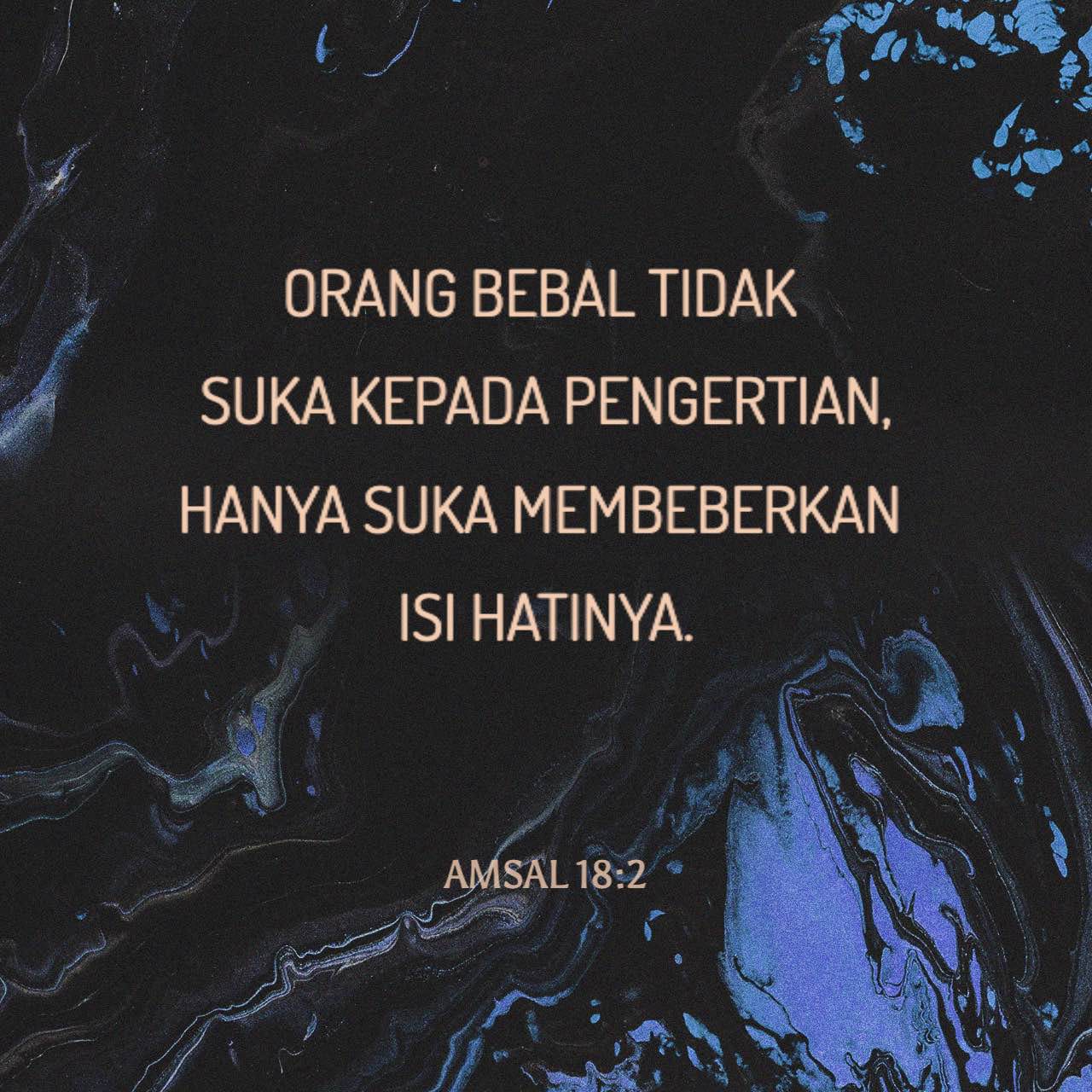 Amsal 182 Orang bebal tidak suka kepada pengertian, hanya suka(04)