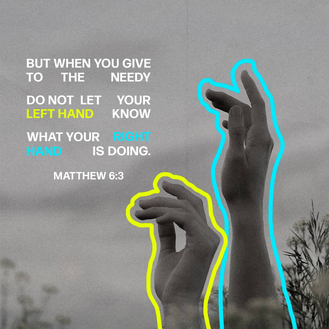 Matthew 6220 “When you do something for someone else, don’t call