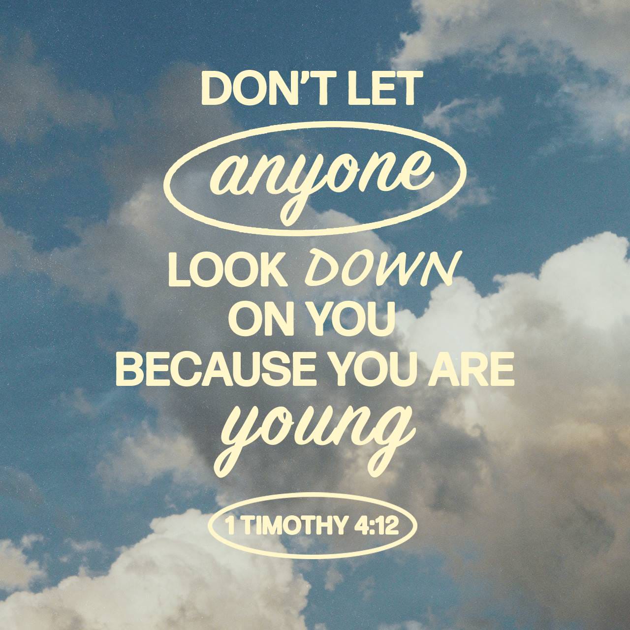 1 Timothy 412 Don’t let anyone think less of you because you are young