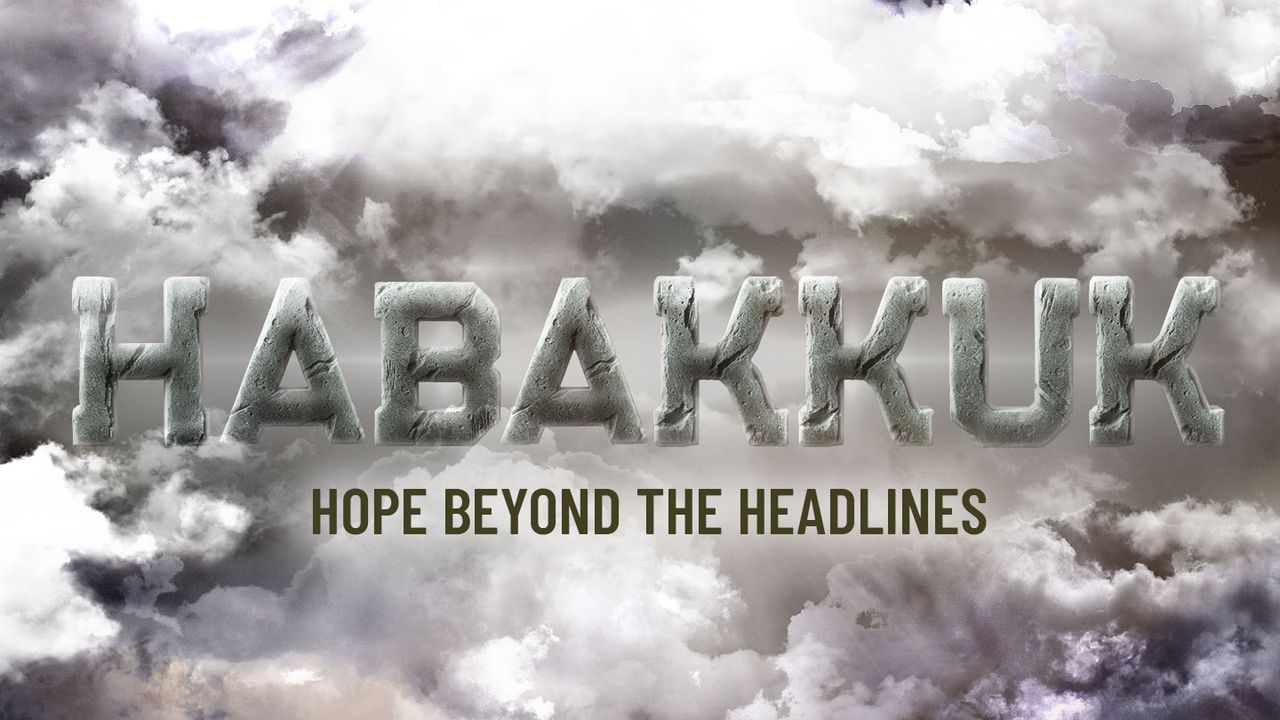 Habakkuk Hope Beyond the Headlines Day 3 of 9