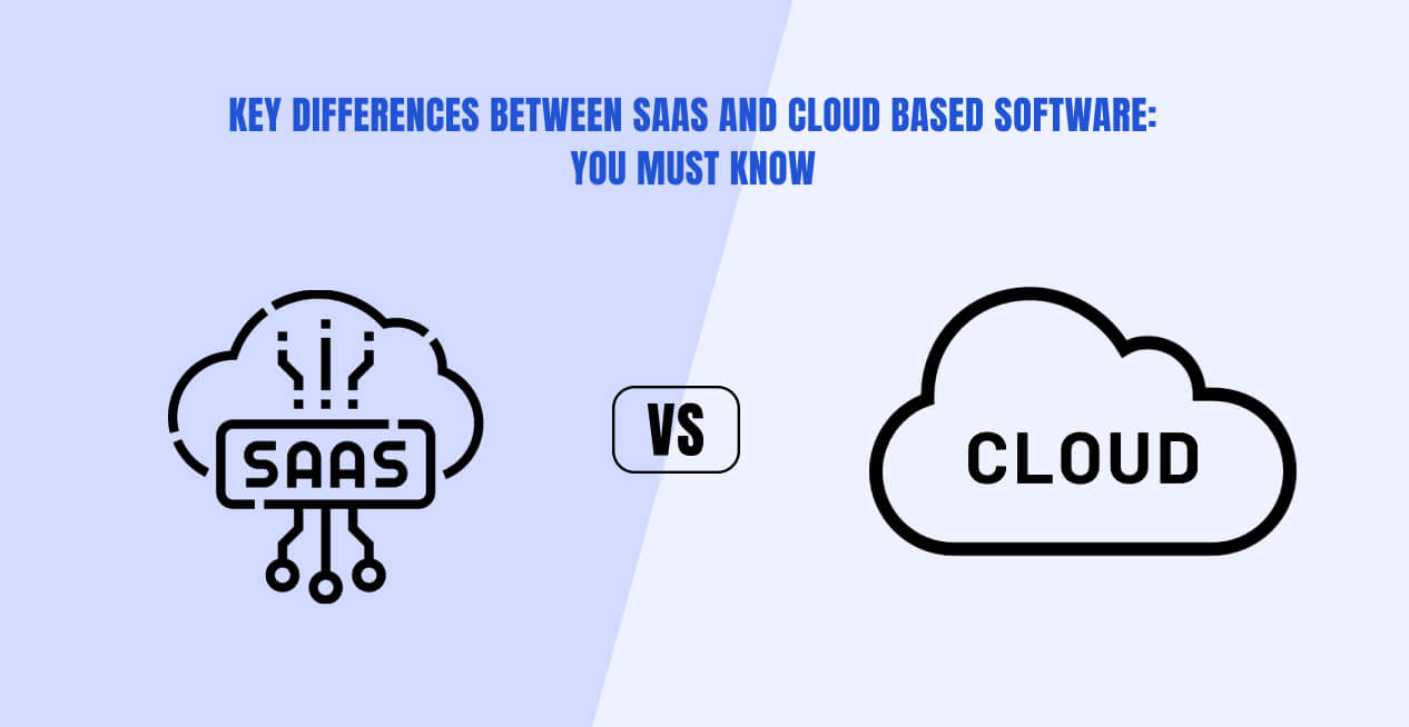 Key differences between SaaS and Cloudbased Software