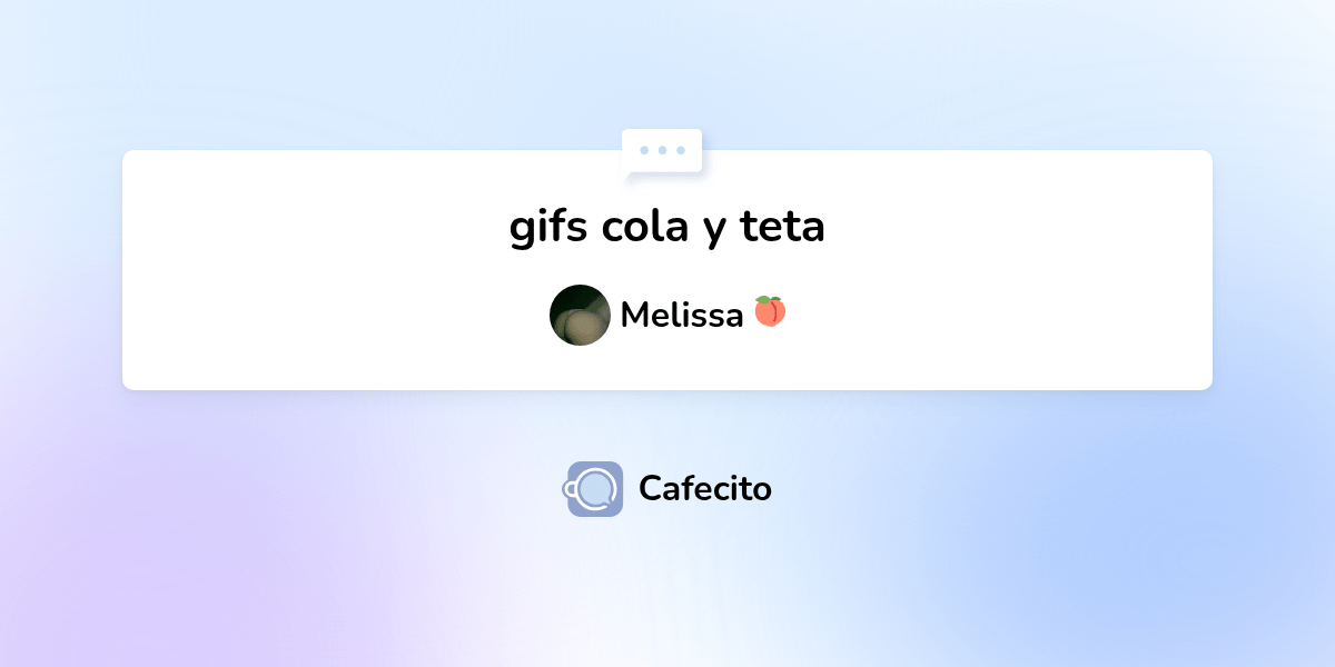gifs cola y teta por Melissa 🍑 Cafecito