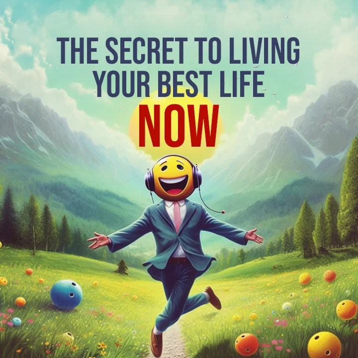 The Secret To Living Your Best Life Now Kukufm