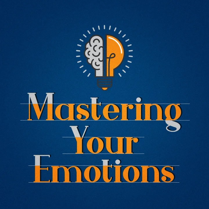 Mastering Your Emotions