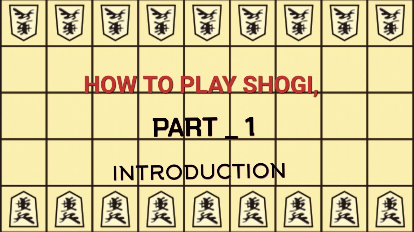 HOW TO PLAY ` SHOGI (JAPANESE CHESS}