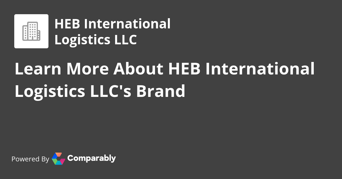 HEB International Logistics LLC NPS & Customer Reviews Comparably