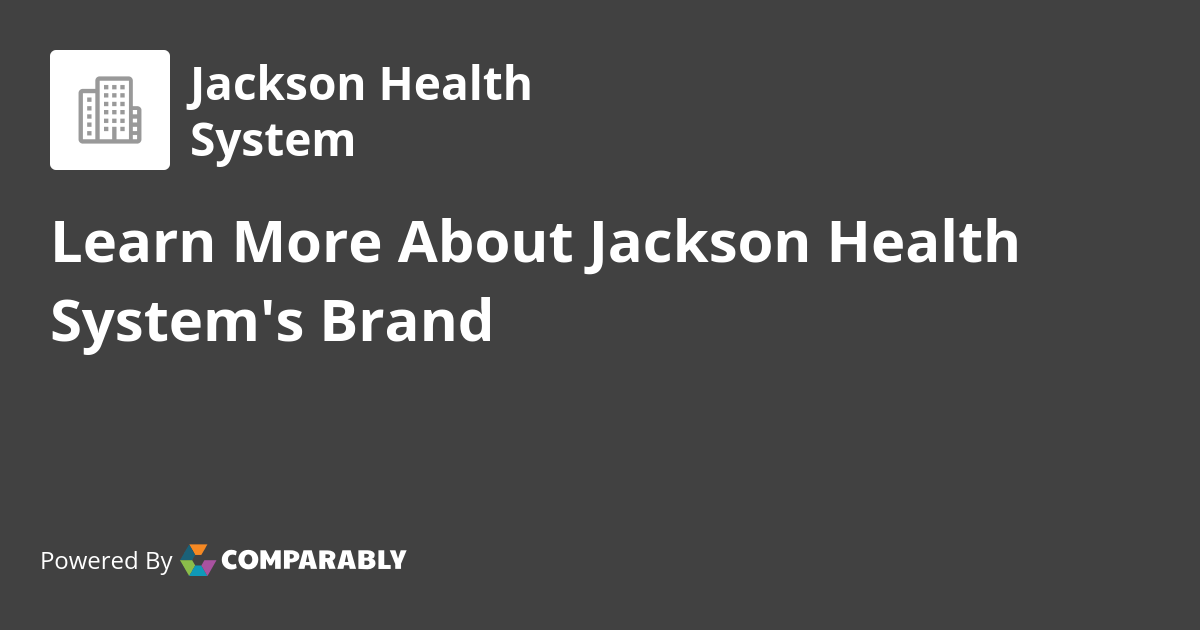 Jackson Health System NPS & Customer Reviews Comparably