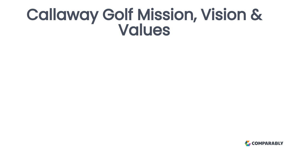 Callaway Golf Mission, Vision & Values Comparably