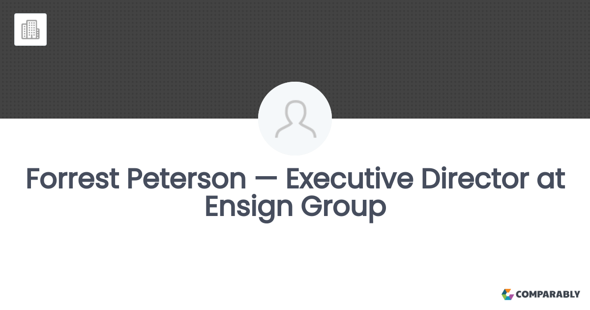 Forrest Peterson — Executive Director at Ensign Group Comparably