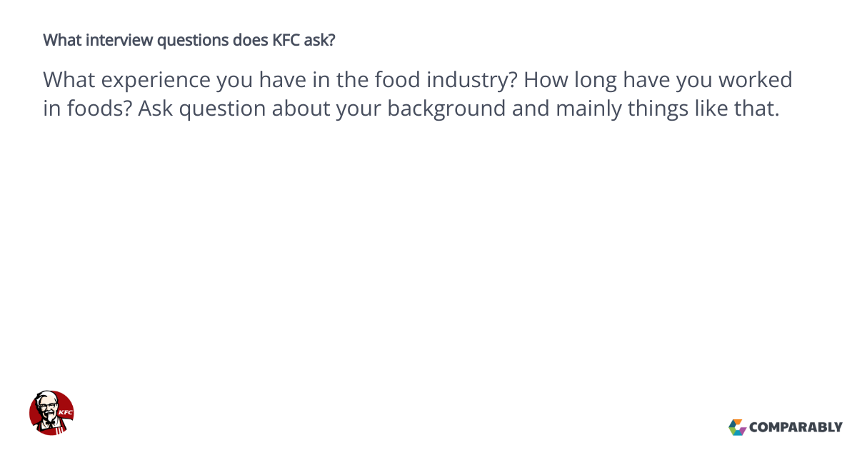 What interview questions does KFC ask? KFC Questions Comparably