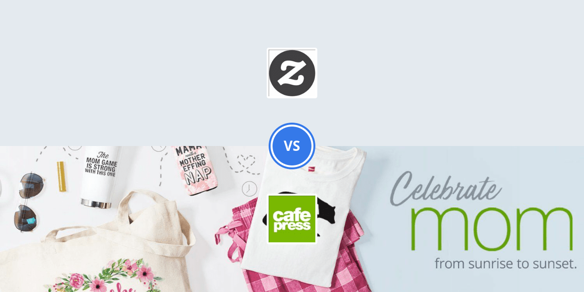 Zazzle vs Cafe Press Comparably