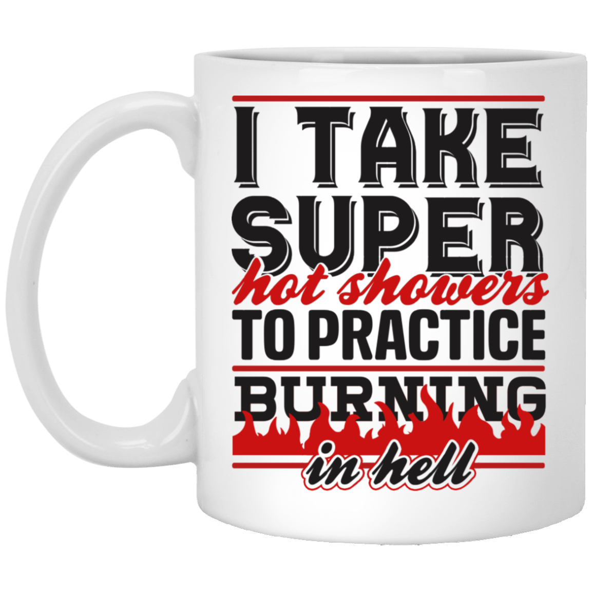 Funny Mug I Take Super Hot Showers to Practice Burning in Hell Coffee