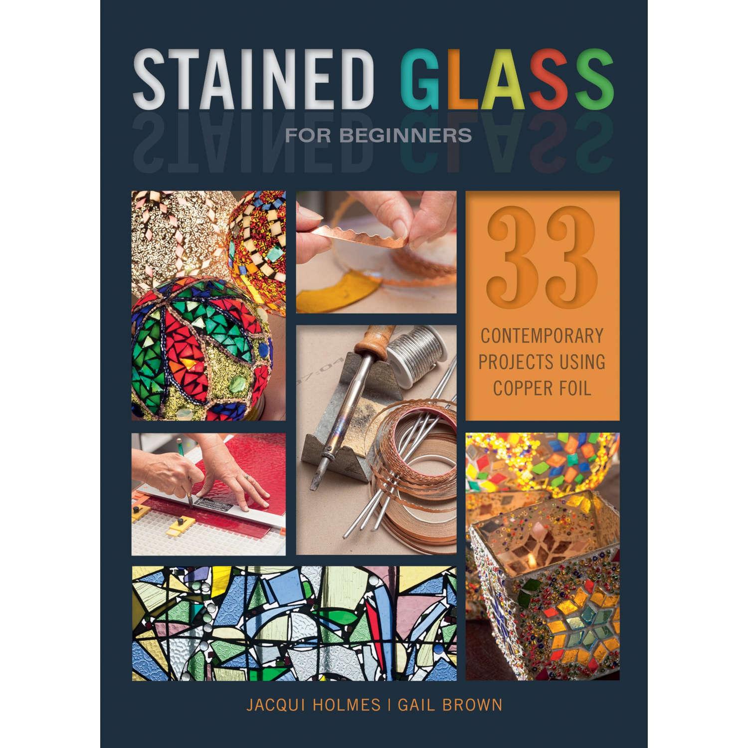 Stained Glass For Beginners 33 Contemporary Projects Using Copper Foil Instructional Reference