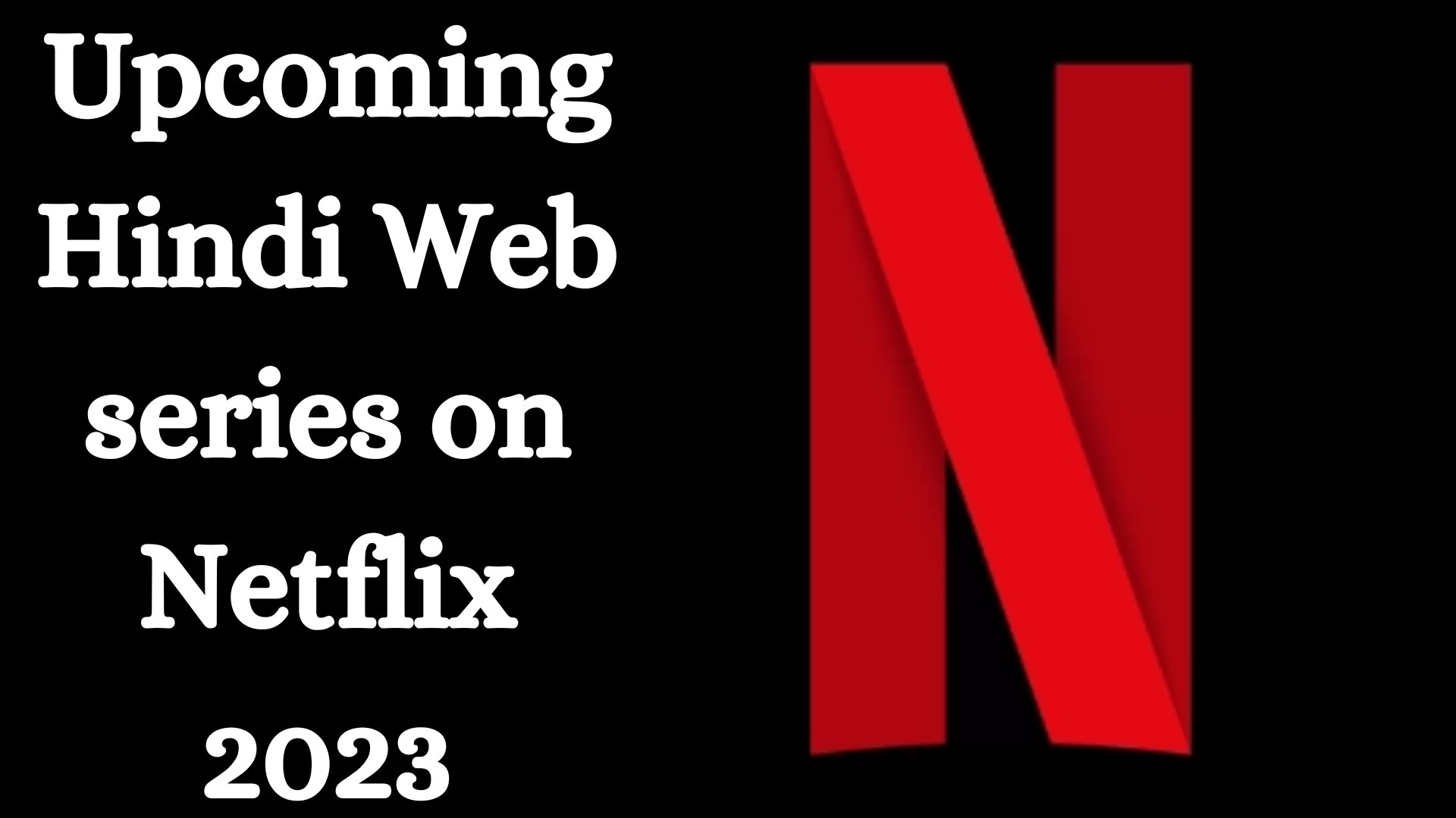 17 Hindi Web Series On Netflix 2023