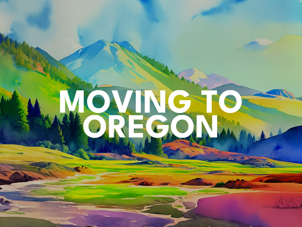 Expert Advice for Moving to Oregon 2023 OR Relocation Guide
