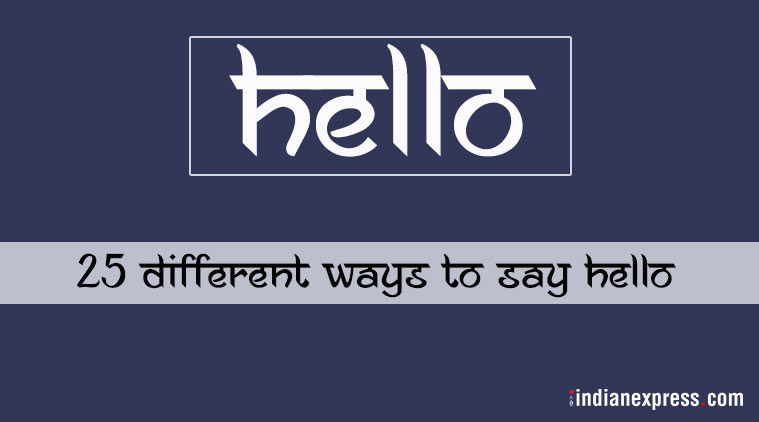 Say ‘HELLO’ in 25 different languages Trending Gallery News,The