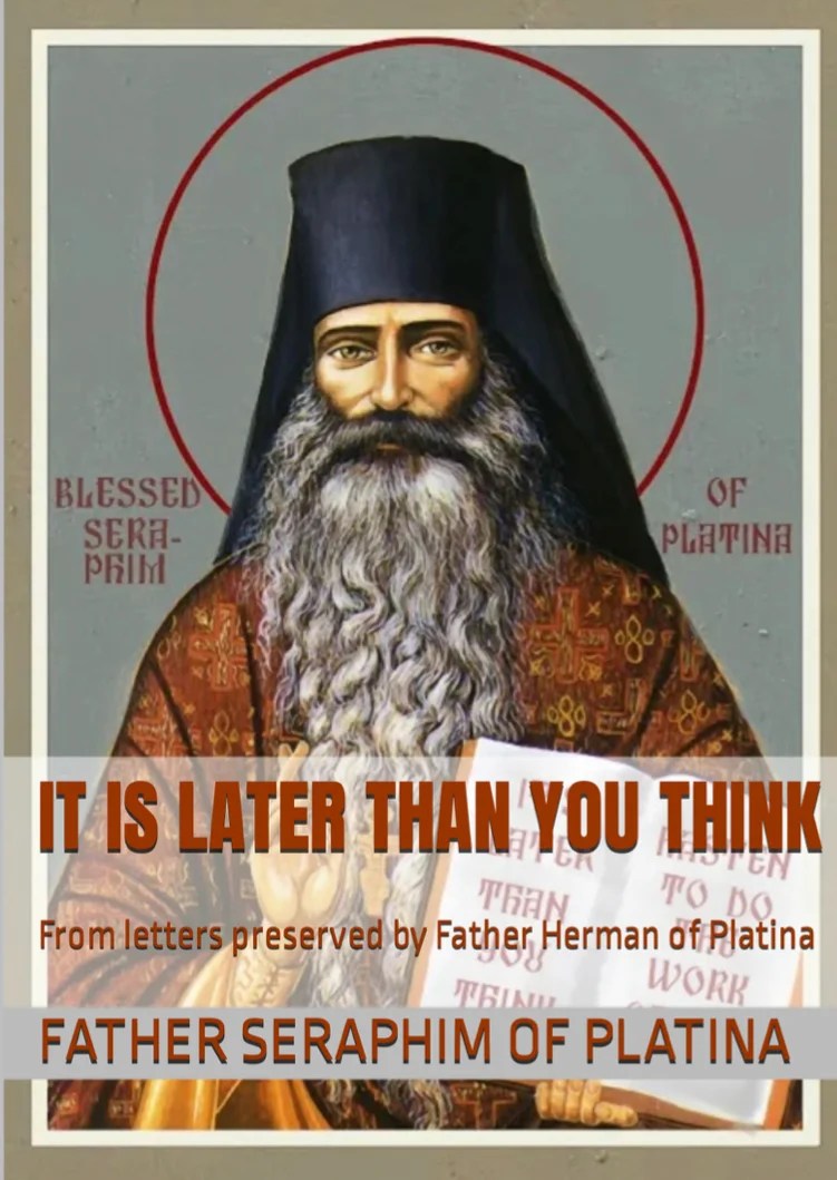 It is later than you think. Father Seraphim Rose Payhip
