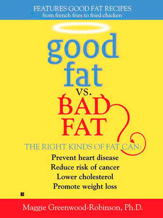 Good Fat Vs. Bad Fat By Maggie Greenwood-Robinson: 9781101204153 | Penguinrandomhouse.com: Books