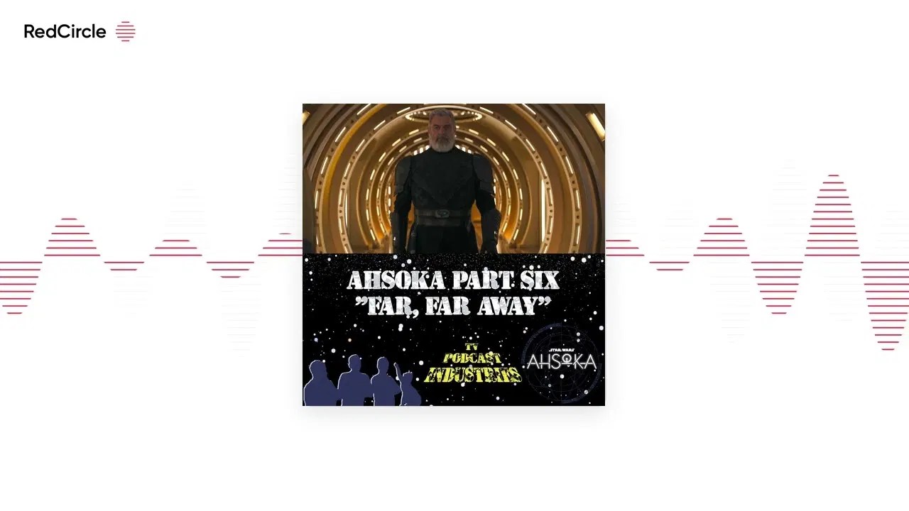 Star Wars Ahsoka Part 6 Far Far Away Podcast TV Podcast Industries