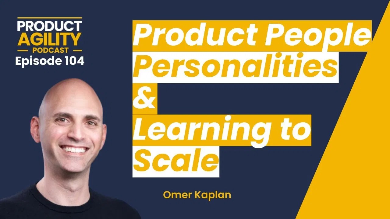 Product People Personalities and Learning to Scale (With Omer Kaplan
