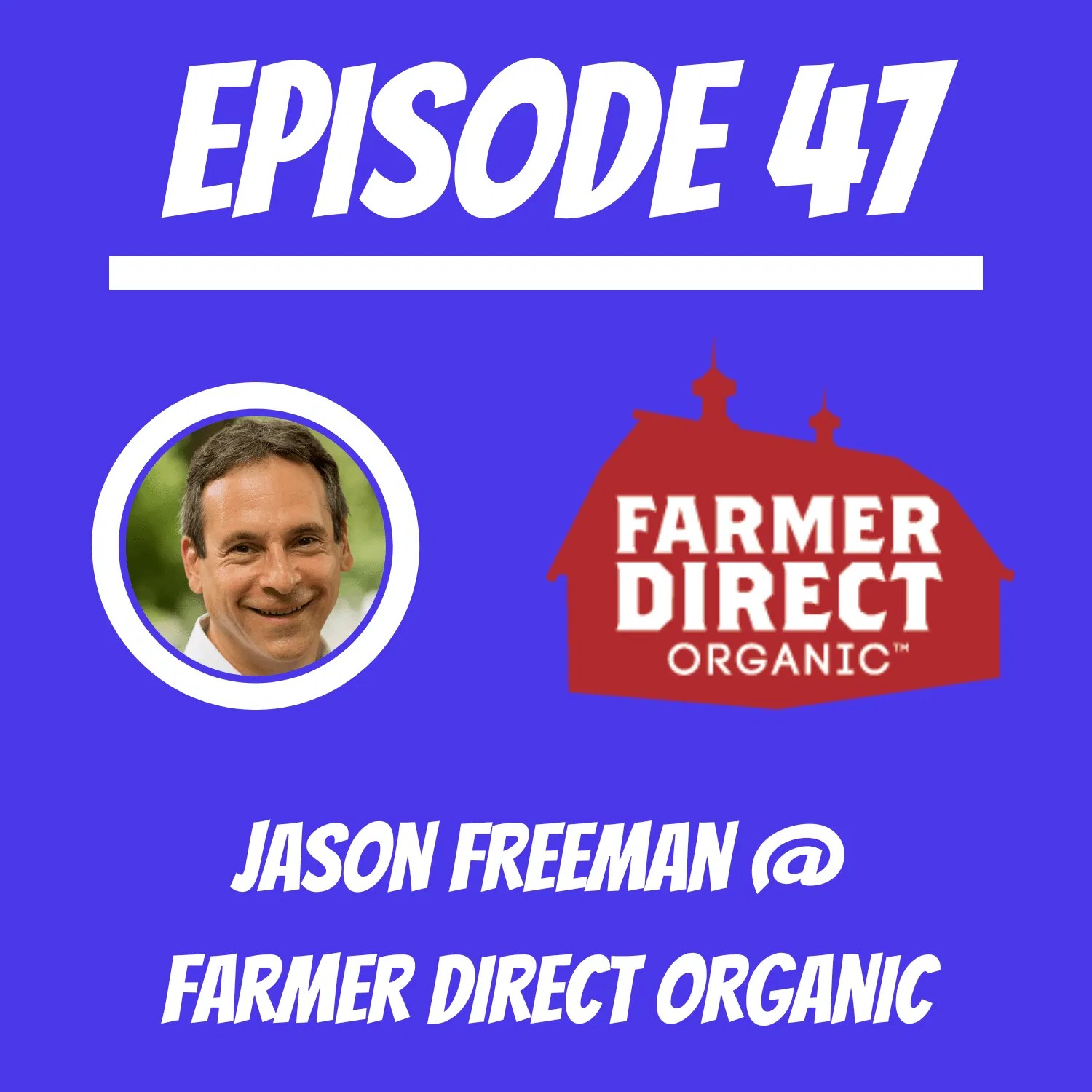 47 Jason Freeman Farmer Direct Organic The ReGen Brands Podcast