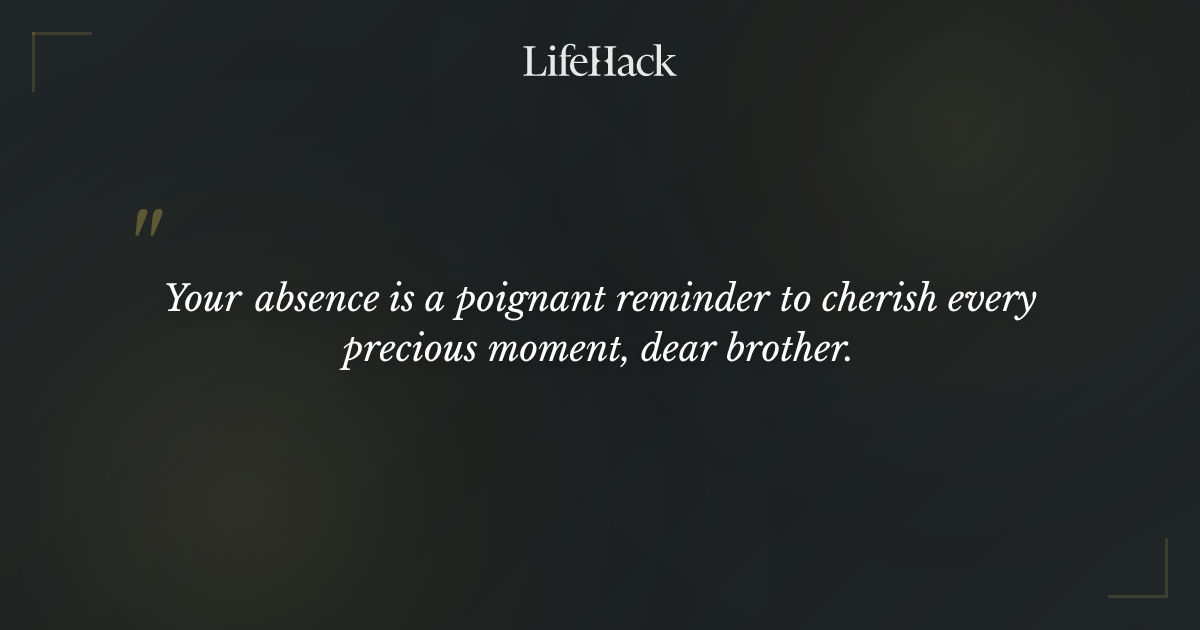 "Your absence is a poignant reminder to cherish eve..." LifeHack Quotes