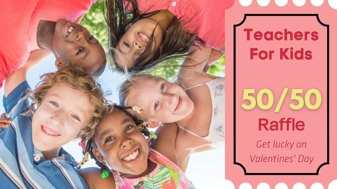 Teachers for Kids 50/50 Sweetheart Raffle Rafflebox