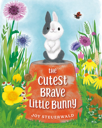 The Cutest Brave Little Bunny by Joy Steuerwald | Penguin Random House