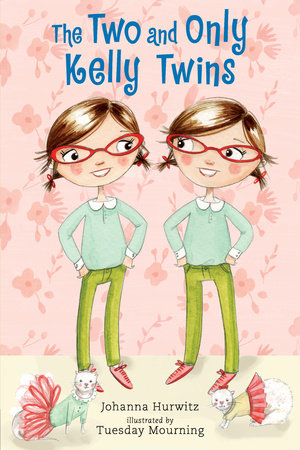 The Two and Only Kelly Twins by Johanna Hurwitz; Illustrated by Tuesday