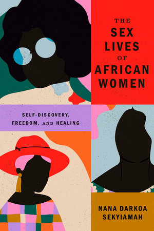 The Sex Lives of African Women by Nana Darkoa Sekyiamah | Penguin