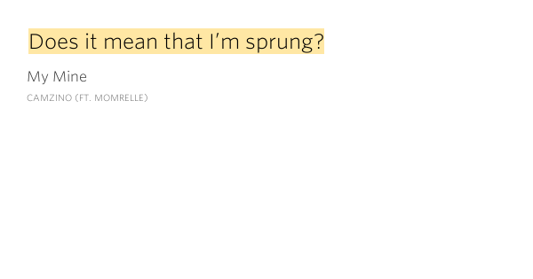 Does it mean that I’m sprung? My Mine by Camzino