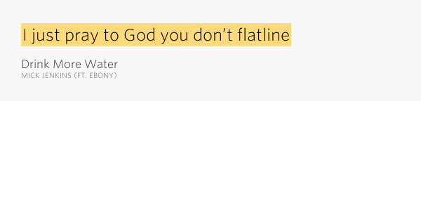 I just pray to God you don’t flatline Drink More Water Lyrics Meaning