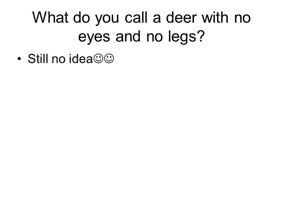 Jokes What do you call a deer with no eyes? No idea. ppt download