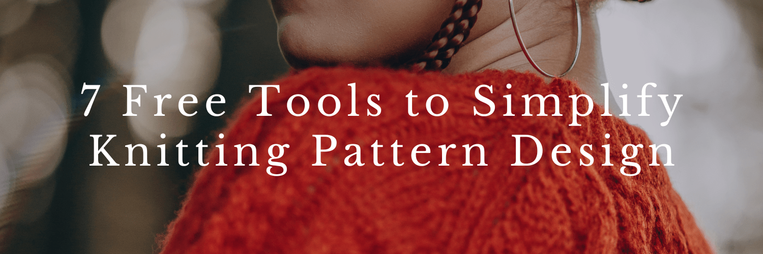 7 Free Tools to Simplify Knitting Pattern Design Sister Mountain