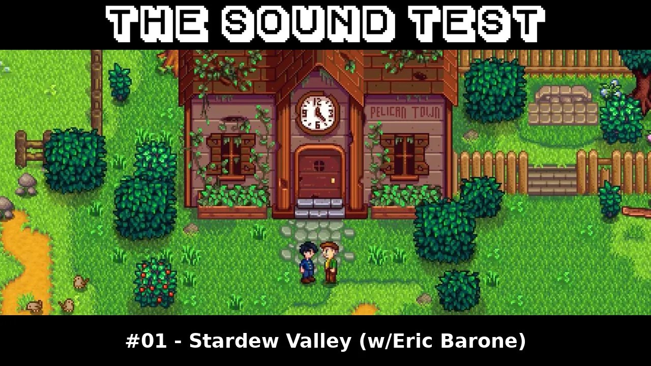 The Sound Test / Stardew Valley (w/Eric Barone)