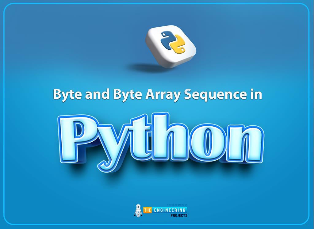 Byte and Byte Array Sequence in Python The Engineering Projects