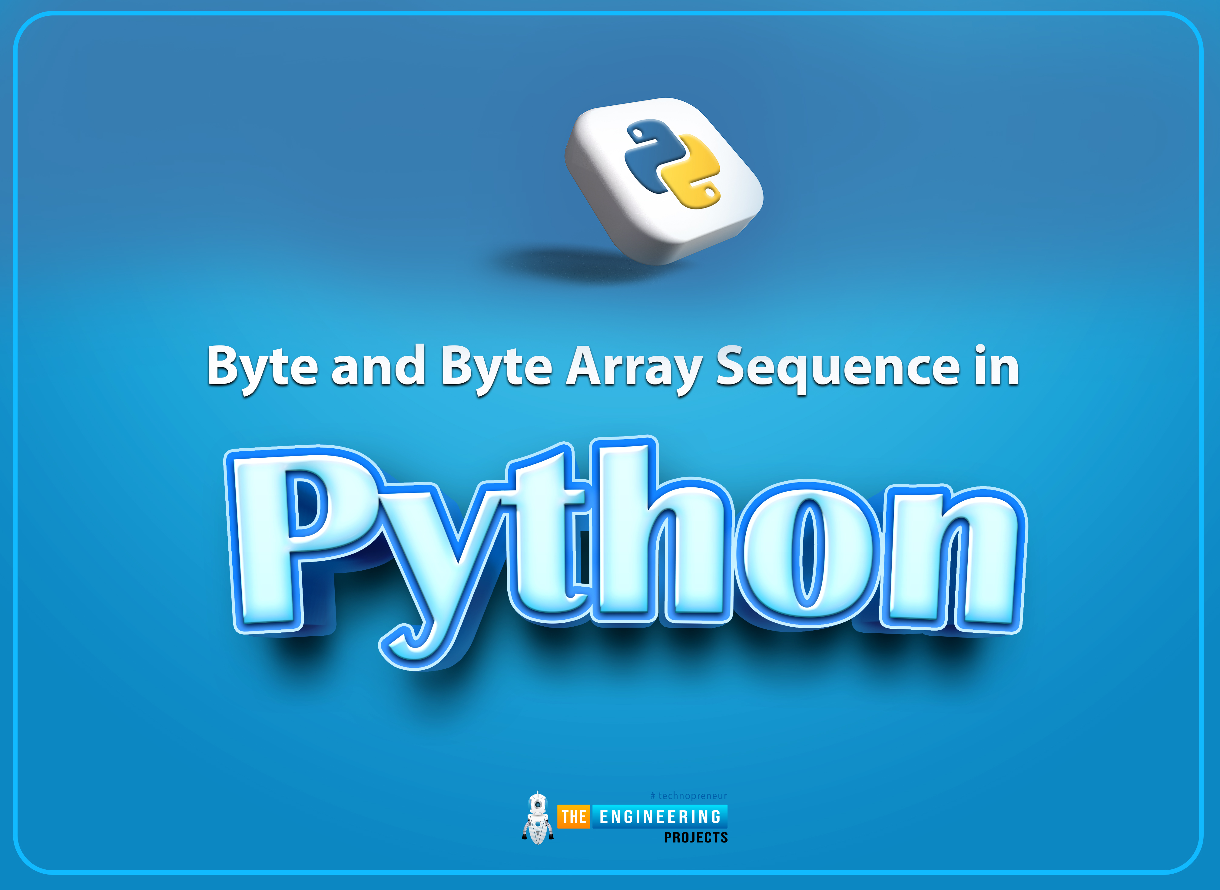 Byte and Byte Array Sequence in Python The Engineering Projects