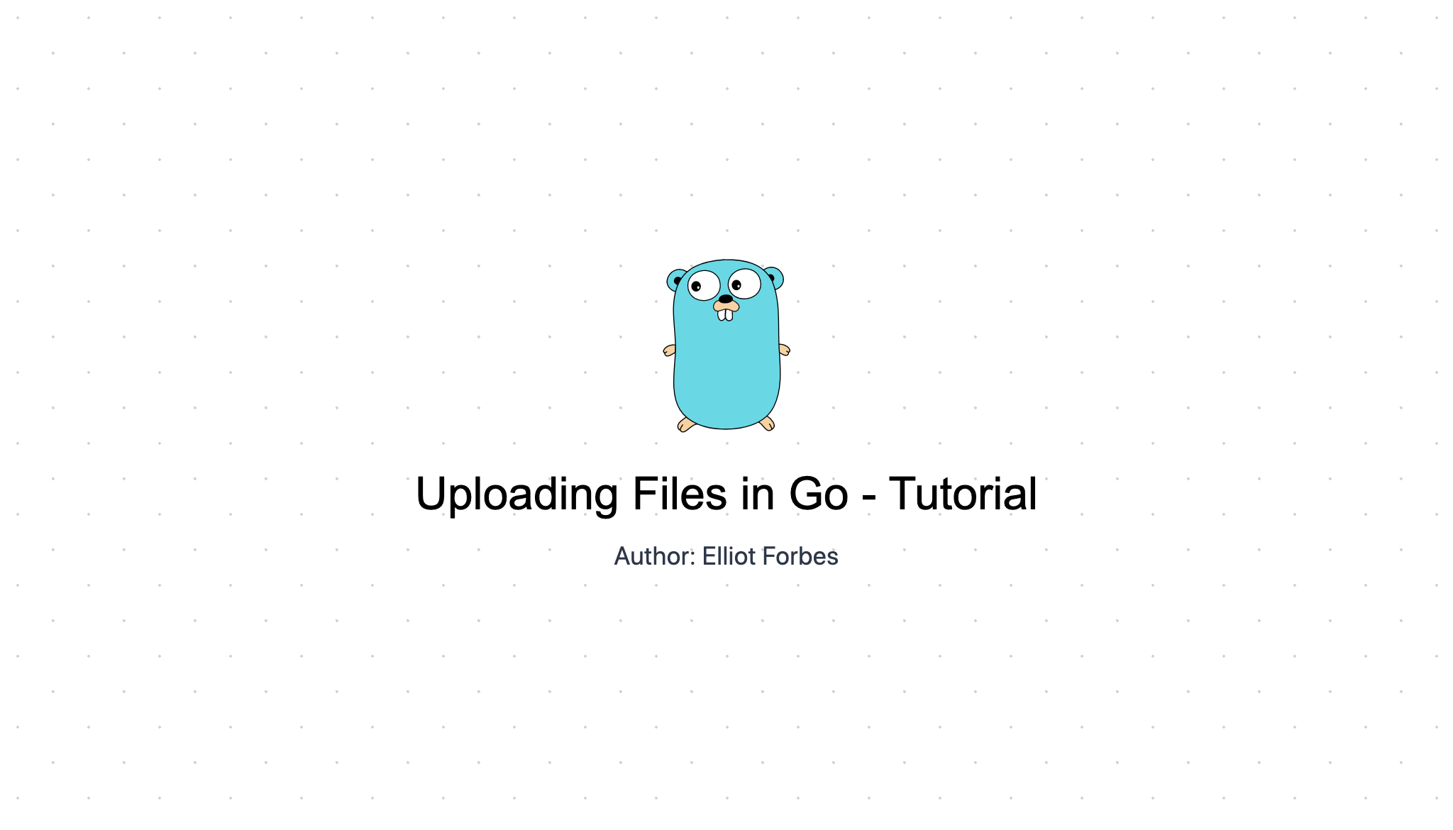 Uploading Files in Go Tutorial