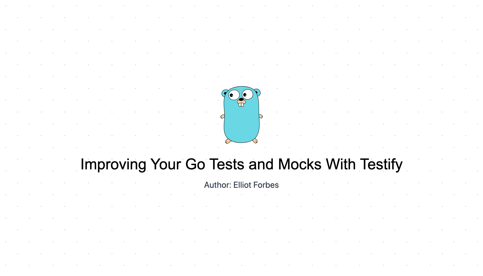 Improving Your Go Tests and Mocks With Testify