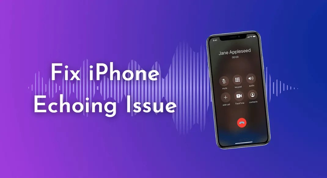 How to Solve Echo On iPhone Issue? [2024]