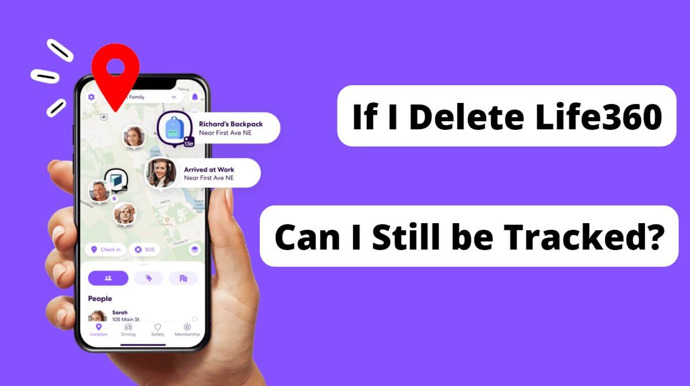 [Attention!] If I Delete Life360, Can I Still be Tracked?