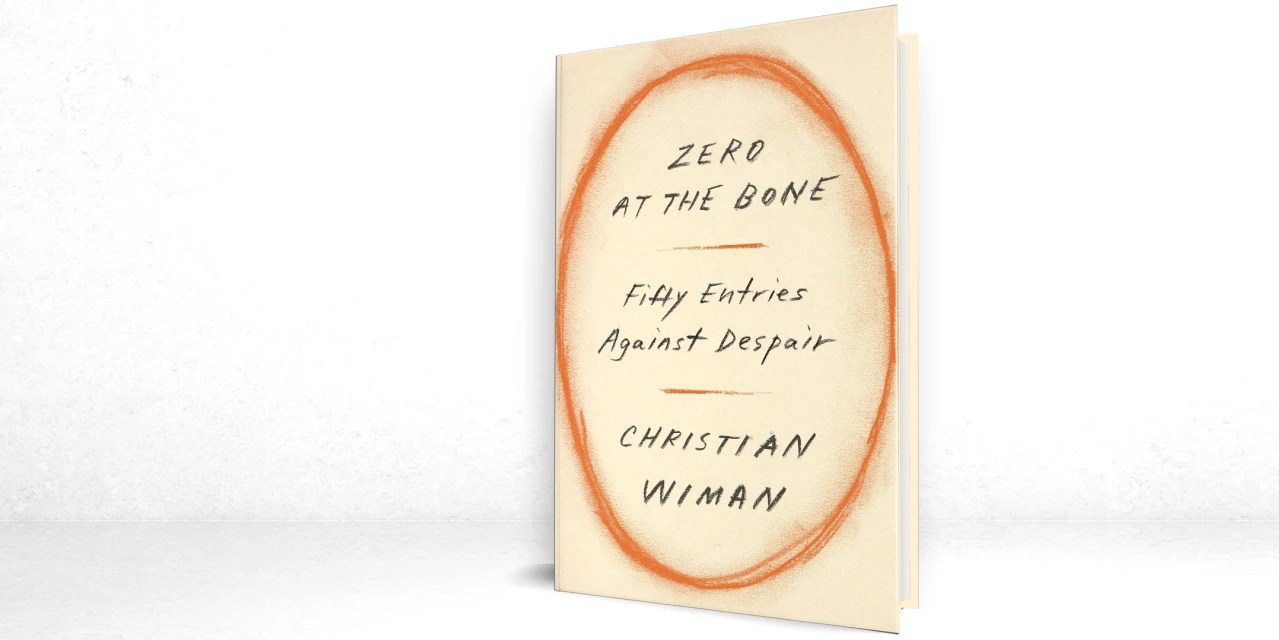 ‘Zero at the Bone’ Review Writing Against Darkness WSJ