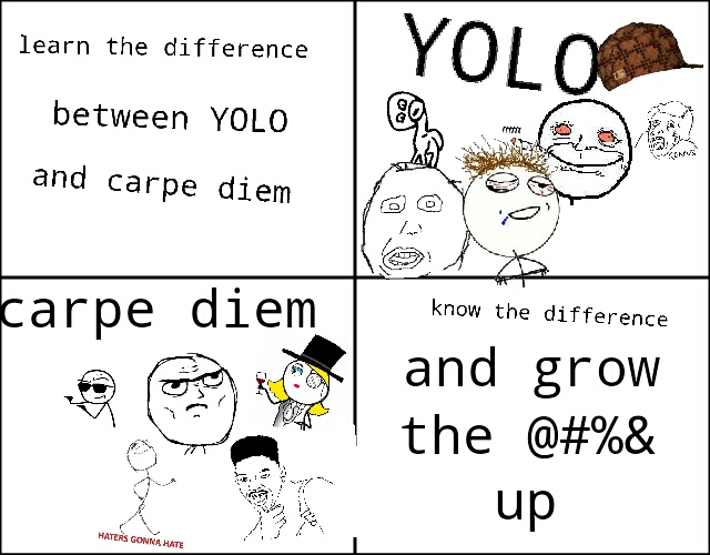 yolo vs carpe diem Meme by jaybird2k8 ) Memedroid