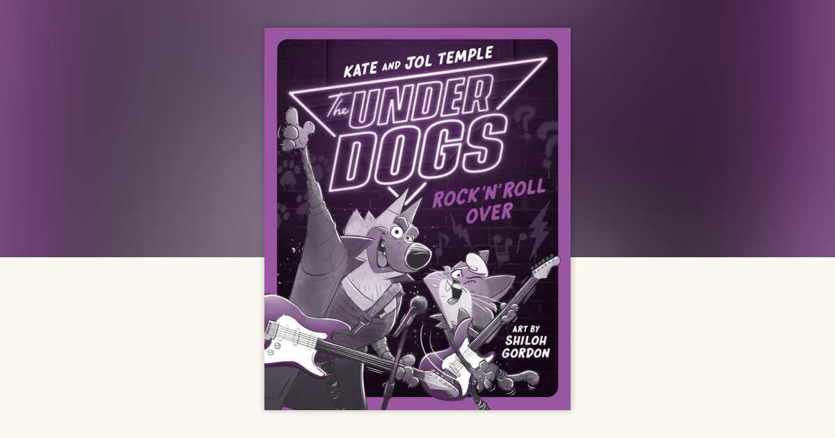 The Underdogs Rock 'n' Roll Over by Kate Temple, Jol Temple