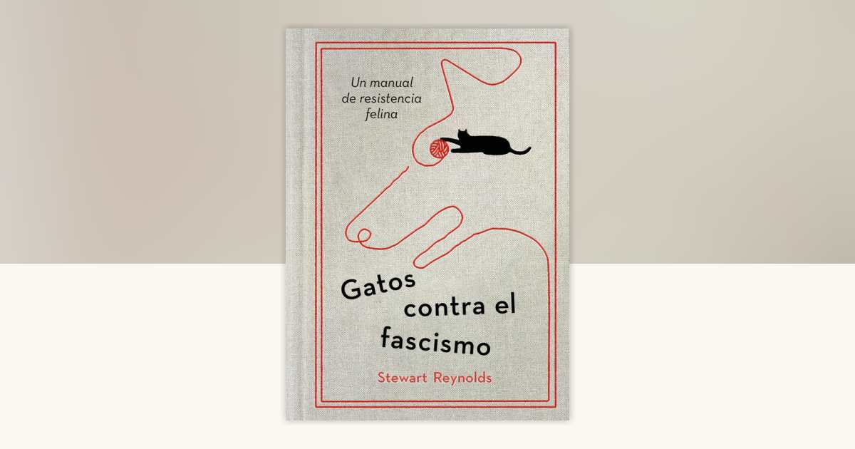 Gatos contra el fascismo / Lessons from Cats for Surviving Fascism by