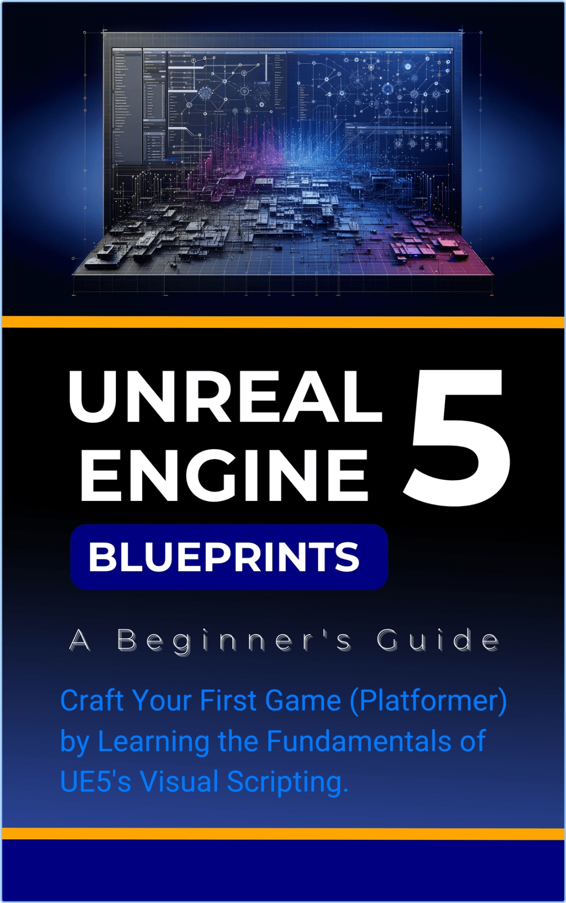 Unreal Engine 5 Blueprints A Beginner's Guide Craft Your First Game By