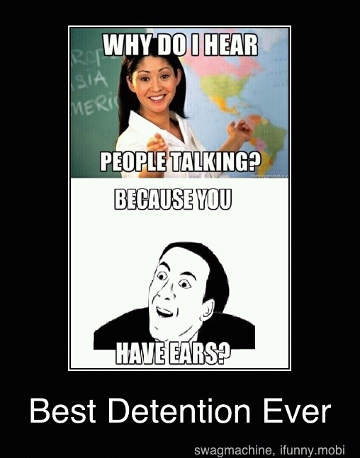 Best detention ever lol Meme by YOLO_BABY ) Memedroid