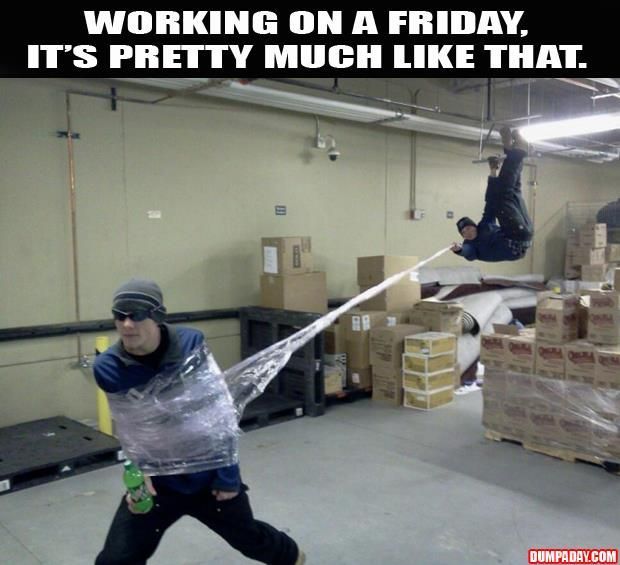 Work on fridays Meme by lizkettner ) Memedroid