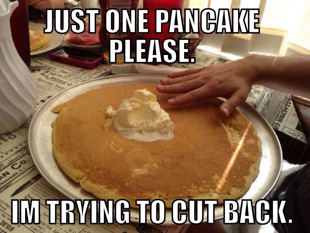 Just one pancake please Meme by Alexcv ) Memedroid