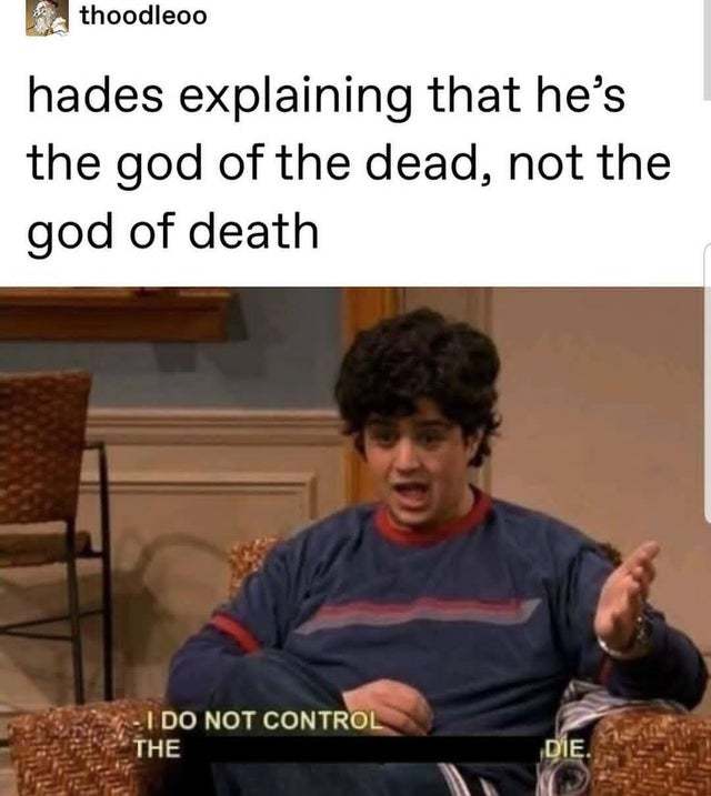 Hades explaining he's the god of the dead, not the god of death Meme